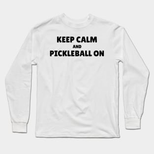 Keep Calm and Pickleball On Long Sleeve T-Shirt